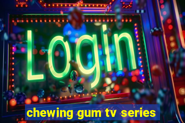 chewing gum tv series